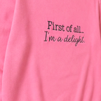 First of All, I'm a Delight Sweatshirt. Shown in: Gildan • Neon Pink.