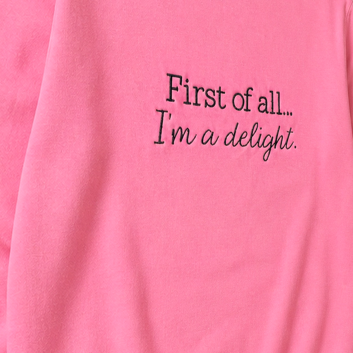 First of All, I'm a Delight Sweatshirt. Shown in: Gildan • Neon Pink.