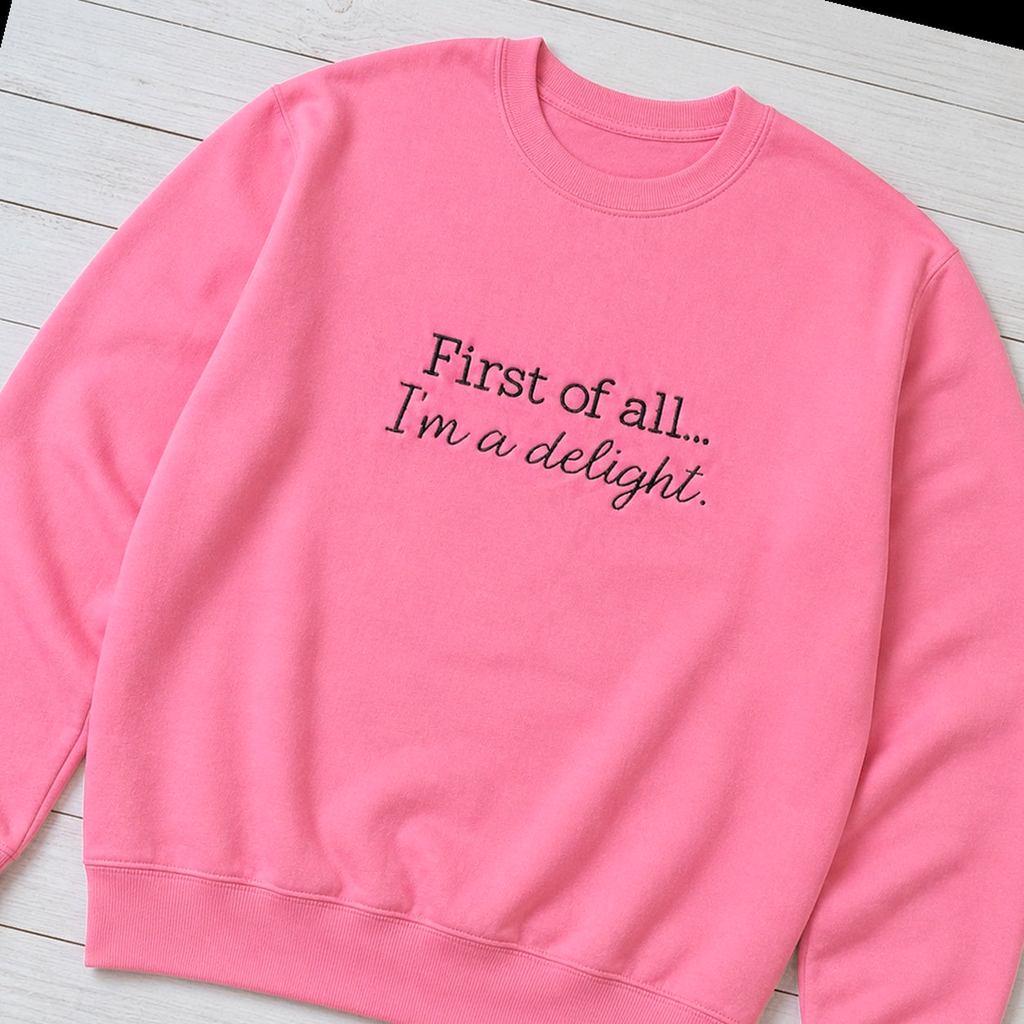 First of All, I'm a Delight Sweatshirt. Shown in: Gildan • Neon Pink.