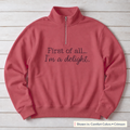 First of All, I'm a Delight Quarter-Zip. Shown in: Comfort Colors • Crimson.