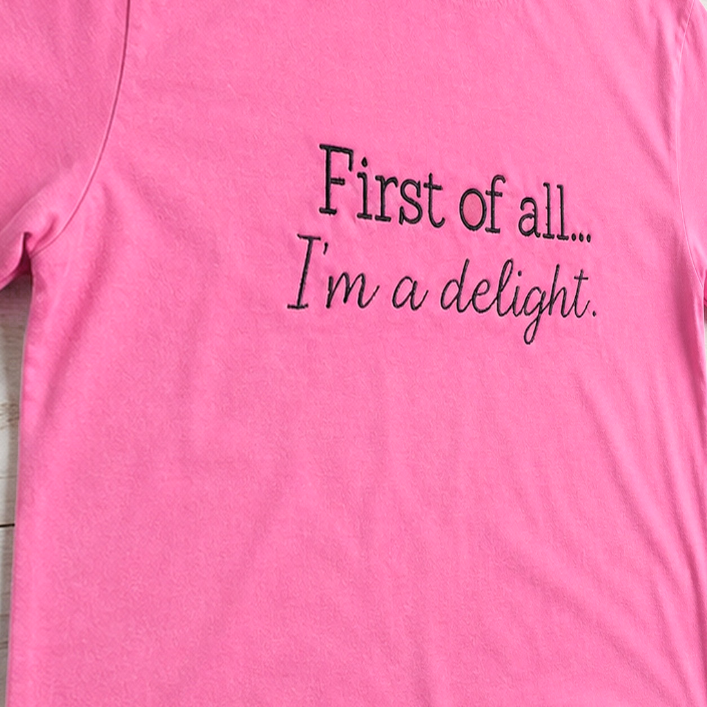 First of All, I'm a Delight Tee. Shown in: Comfort Colors • Neon Pink.
