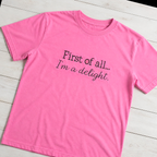First of All, I'm a Delight Tee. Shown in: Comfort Colors • Neon Pink.